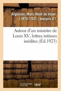 Autour d'Un Ministre de Louis XV, Lettres Intimes Inédites - Argenson, Marc-René de Voyer