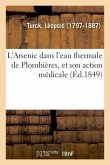 L'Arsenic Dans l'Eau Thermale de Plombières, Et Son Action Médicale