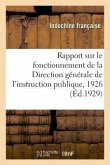 Rapport Sur Le Fonctionnement de la Direction Générale de l'Instruction Publique, 1926: Et Financiers de l'Indochine, Rapport, 1929