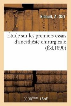 Étude Sur Les Premiers Essais d'Anesthésie Chirurgicale - Bidault, A.