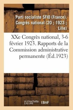 Xxe Congrès National, 3-6 Février 1923. Rapports de la Commission Administrative Permanente - Parti Socialiste Sfio