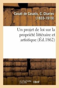 Un projet de loi sur la propriété littéraire et artistique - Casati de Casatis, C Charles