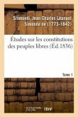 Études Sur Les Constitutions Des Peuples Libres. Tome 1