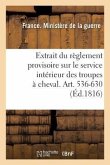 Extrait Du Règlement Provisoire Sur Le Service Intérieur Des Troupes À Cheval. Art. 536-630