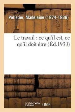 Le Travail: CE Qu'il Est, CE Qu'il Doit Être - Pelletier, Madeleine