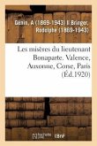 Les Misères Du Lieutenant Bonaparte. Valence, Auxonne, Corse, Paris