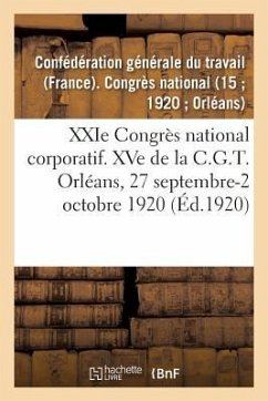 Xxie Congrès National Corporatif. Xve de la C.G.T., Compte-Rendu Des Travaux: Orléans, 27 Septembre-2 Octobre 1920 - Cgt