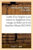 Lettre d'Un Anglais À Son Retour En Angleterre d'Un Voyage En Italie, Au Mois d'Août 1814