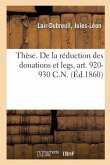 Thèse. de la Réduction Des Donations Et Legs, Art. 920-930 C.N.