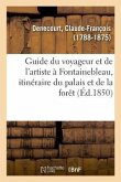 Guide Du Voyageur Et de l'Artiste À Fontainebleau, Itinéraire Du Palais Et de la Forêt
