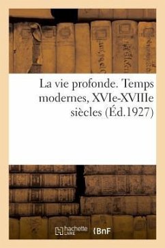 La Vie Profonde. Temps Modernes, Xvie-Xviiie Siècles - Bouchor, Maurice