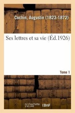 Ses Lettres Et Sa Vie. Tome 1 - Cochin, Augustin