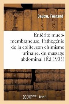 Entérite Muco-Membraneuse. Pathogénie de la Colite, Son Chimisme Urinaire - Cautru, Fernand