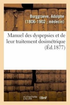 Manuel Des Dyspepsies Et de Leur Traitement Dosimétrique - Burggraeve, Adolphe