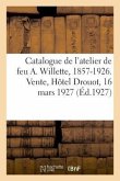 Catalogue Des Tableaux, Aquarelles Et Dessins de l'Atelier de Feu A. Willette, 1857-1926