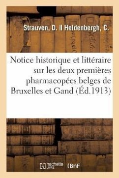 Notice Historique Et Littéraire Sur Les Deux Premières Pharmacopées Belges de Bruxelles Et de Gand - Strauven, D.