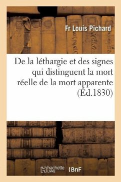 de la Léthargie Et Des Signes Qui Distinguent La Mort Réelle de la Mort Apparente - Pichard, Fr Louis