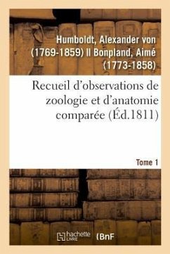 Recueil d'Observations de Zoologie Et d'Anatomie Comparée. Tome 1 - Humboldt, Alexander Von