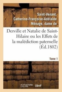 Derville Et Natalie de Saint-Hilaire Ou Les Effets de la Malédiction Paternelle. Tome 1 - Saint-Venant, Catherine-Françoise-Adélaï