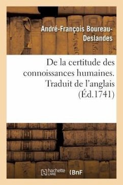 de la Certitude Des Connoissances Humaines Ou Examen Philosophique Des Diverses Prérogatives - Boureau-Deslandes, André-François
