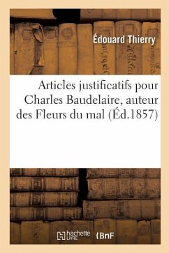 Articles Justificatifs Pour Charles Baudelaire, Auteur Des Fleurs Du Mal - Thierry, Edouard; Dulamon, Frédéric; Barbey D'Aurevilly, Jules; Asselineau, Charles