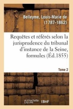 Ordonnances Sur Requêtes Et Sur Référés Selon La Jurisprudence Du Tribunal de Première Instance - de Belleyme, Louis-Marie