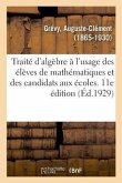 Traité d'Algèbre À l'Usage Des Élèves de Mathématiques Et Des Candidats Aux Écoles. 11E Édition