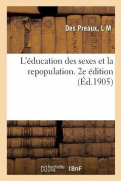 L'Éducation Des Sexes Et La Repopulation. 2e Édition - Des Preaux, L. M.