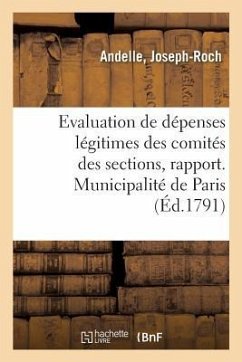 Evaluation de Dépenses Légitimes Des Comités Des Sections, Rapport: Municipalité de Paris. Conseil Général de la Commune - Andelle