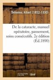 de la Cataracte, Manuel Opératoire, Pansement, Soins Consécutifs. 2e Édition