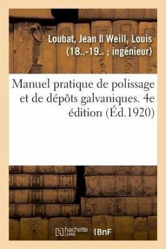Manuel Pratique de Polissage Et de Dépôts Galvaniques. 4e Édition - Loubat, Jean