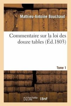Commentaire Sur La Loi Des Douze Tables. Tome 1 - Bouchaud, Mathieu-Antoine