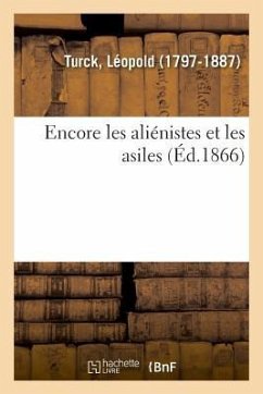 Encore Les Aliénistes Et Les Asiles - Turck, Léopold