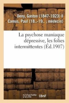 La psychose maniaque dépressive, les folies intermittentes - Deny, Gaston