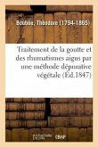 Mémoire Sur Le Traitement de la Goutte Et Des Rhumatismes Aigus Et Chroniques