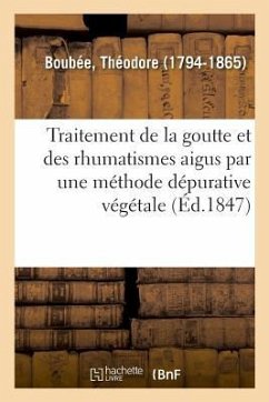 Mémoire Sur Le Traitement de la Goutte Et Des Rhumatismes Aigus Et Chroniques - Boubée, Théodore