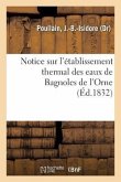 Notice Sur l'Établissement Thermal Des Eaux de Bagnoles de l'Orne