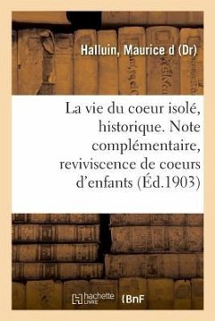 La Vie Du Coeur Isolé, Historique. Méthodes d'Isolement, Reviviscence Du Coeur Mort, Des Sels - Halluin, Maurice D.