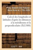 Mémoire Sur Le Calcul Des Longitudes Et Des Latitudes d'Après Les Distances À La Méridienne