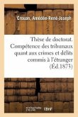 Thèse de Doctorat. Pouvoir Judiciaire À Rome En Matière Criminelle, Droit Romain: Des Tribunaux Quant Aux Crimes Et Délits Commis À l'Étranger, Droit