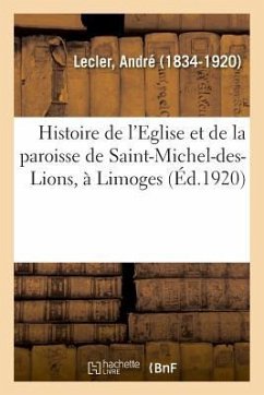 Histoire de l'Eglise Et de la Paroisse de Saint-Michel-Des-Lions, À Limoges - Lecler, André