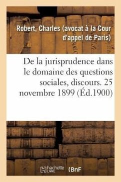 de la Jurisprudence Dans Le Domaine Des Questions Sociales, Discours. - Robert, Charles