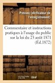 Commentaire Et Instructions Pratiques À l'Usage Du Public Sur La Loi Du 23 Août 1871
