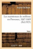 Les Maintenues de Noblesse En Provence, 1667-1669. Tome I