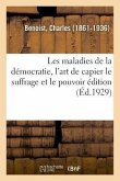 Les Maladies de la Démocratie, l'Art de Capier Le Suffrage Et Le Pouvoir Édition