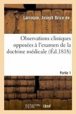 Observations Cliniques Opposées À l'Examen de la Doctrine Médicale. Partie 1: Déductions Thérapeutiques Et Applications Pratiques