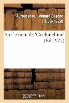 Sur Le Nom de 'Cochinchine' - Aurousseau, Léonard Eugène