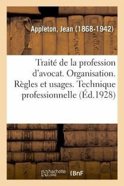 Traité de la Profession d'Avocat. Organisation. Règles Et Usages. Technique Professionnelle - Appleton, Jean
