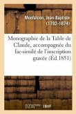 Monographie de la Table de Claude, Accompagnée Du Fac-Similé de l'Inscription Gravée