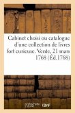 Cabinet Choisi Ou Catalogue d'Une Collection de Livres Fort Curieuse